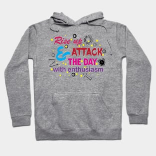 Rise up and attack the day with enthusiasm. Optimism - Motivational Hoodie